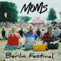 Moms - Berlin Festival