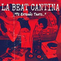 La Beat Cantina - Te Extraño Tanto…