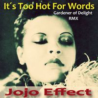 JoJo Effect - It's Too Hot for Words (Gardener of Delight Remix)