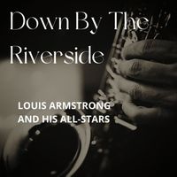 Louis Armstrong And His All-Stars - Down By The Riverside