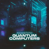 Radiostatic - Quantum Computers