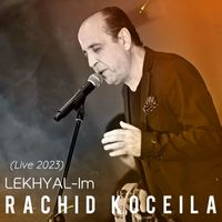 Rachid Koceila - Lekhyal-Im (Live 2023)