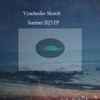 Vyacheslav Sketch - Summer 2023 EP
