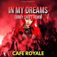Cafe Royale - In My Dreams (Corey Croft Remix)