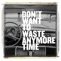Ivan & Alyosha - Don't Want to Waste Anymore Time