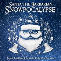 Randall Standridge & Lodge Studio Wind Ensemble - Santa the Barbarian: Snowpocalypse