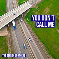 The Gefroh Brothers - You Don't Call Me