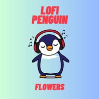 Lofi Penguin - Flowers (Lofi)