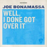 Joe Bonamassa - Well, I Done Got Over It