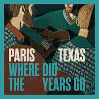 Paris Texas - Where Did The Years Go