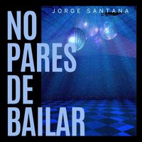 Jorge Santana - No Pares de Bailar (Explicit)