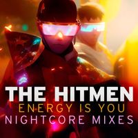 The Hitmen - Energy Is You (Nightcore Mixes)