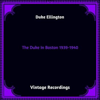 Duke Ellington - The Duke In Boston 1939-1940 (Hq remastered 2023 [Explicit])