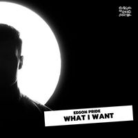 Edson Pride - What I Want