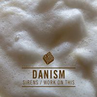 Danism - Sirens / Work on This