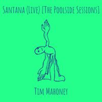Tim Mahoney - Santana (Live) [The Poolside Sessions]