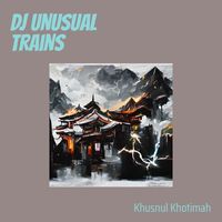 Khusnul Khotimah - Dj Unusual Trains
