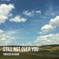 Tobacco Rd Band - Still Not over You