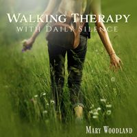 Mary Woodland - Walking Therapy with Daily Silence