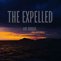The Expelled - Live Sunrise