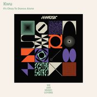 Kwu - It's Okay To Dance Alone