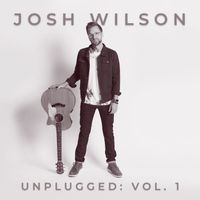 Josh Wilson - Unplugged: Vol. 1