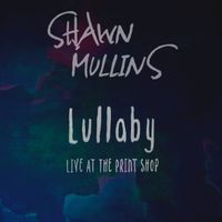 Shawn Mullins - Lullaby (Live at the Print Shop)
