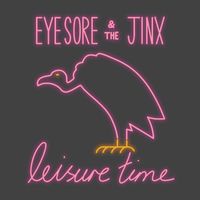 Eyesore & the Jinx - Leisure Time