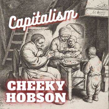 Cheeky Hobson - Capitalism