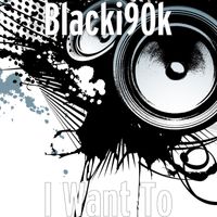 Blacki90k - I Want To
