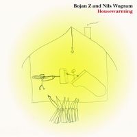 Bojan Z & Nils Wogram - Housewarming