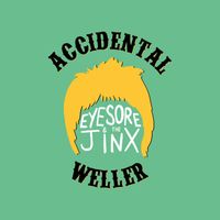 Eyesore & the Jinx - Accidental Weller