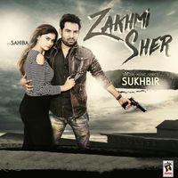 Sukhbir - Zakhmi Sher (feat. Sahiba)