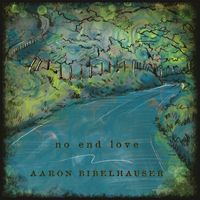 Aaron Bibelhauser - No End Love