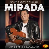 Juan Carlos Zarabanda - Solo Basto Con Una Mirada
