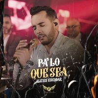 Alexis Escobar - Pa Lo Que Sea (En Vivo)