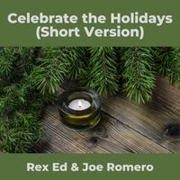 Rex Ed & Joe Romero - Celebrate the Holidays (Short Version)