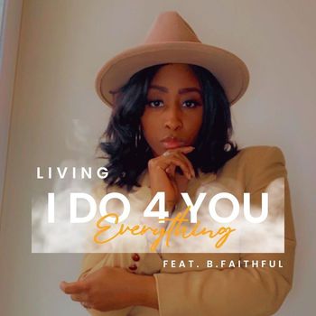LIVING - Everything I Do 4 You (feat. B. Faithful)