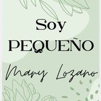 Mary Lozano - Soy Pequeño