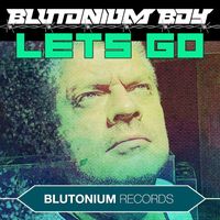 Blutonium Boy - Lets Go