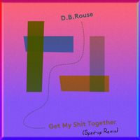 D.B. Rouse - Get My Shit Together (Sped-up Remix) (Explicit)