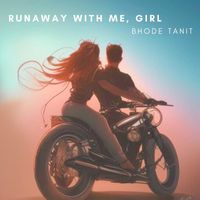 Bhode Tanit - Runaway With Me ,Girl
