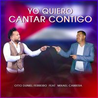 Otto Duniel Ferreiro - Yo Quiero Cantar Contigo (feat. Mixael Cabrera)