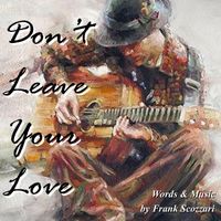 Frank Scozzari - Don't Leave Your Love