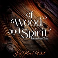 Jim "Kimo" West - Of Wood and Spirit: American Guitar Stories
