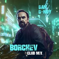 Dan D-Noy - Borchev (Club Mix)
