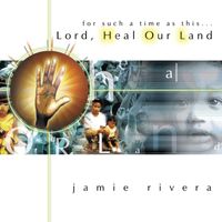 Jamie Rivera - Heal Our Land