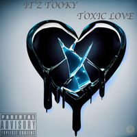 It'z Tooky - tooky toxic LOVE (Explicit)