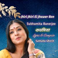 Subhamita Banerjee - Jhiri Jhiri Ei Jhawer Bon