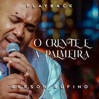Gerson Rufino - O Crente e a Palmeira (Playback)